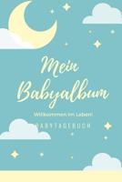 Willkommen Im Leben Mein Babyalbum Babytagebuch: A5 52 Wochen Kalender als Geschenk zur Geburt - Geschenkidee f�r werdene M�tter zur Schwangerschaft - Baby-Tagebuch - Babyalbum - Babys erstes Jahr 1078443432 Book Cover