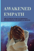 Awakened Empath: The Ultimate Guide To Emotional, Psychological And Spiritual Healing: Emotional Mastery B091DWSMMT Book Cover