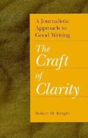 A Journalistic Approach to Good Writing: The Craft of Clarity 0813826144 Book Cover