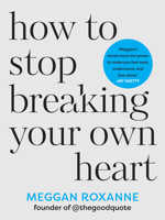 How to Stop Breaking Your Own Heart 1401975844 Book Cover