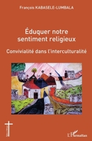 Éduquer notre sentiment religieux: Convivialité dans l'interculturalité (Églises d'Afrique) (French Edition) 234320960X Book Cover