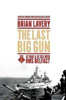 The Last Big Gun: At War & At Sea with HMS Belfast 1910860018 Book Cover