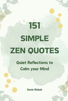 151 Simple Zen Quotes: Quiet Reflections to Calm your Mind (Quotes Books) B0F6JC6TMM Book Cover