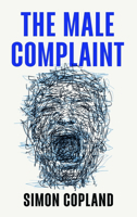 The Male Complaint: The Manosphere and Misogyny Online 1509562559 Book Cover