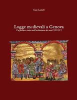 Logge medievali a Genova: Un percorso storico nell'architettura dei secoli XII-XVI 1797038419 Book Cover