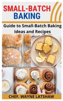Small-Batch Baking: Guide to Small-Batch Baking Ideas and Recipes null Book Cover