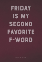 Friday is My Second Favorite F-Word: Funny Saying Blank Lined Notebook - Great Appreciation Gift for Coworkers, Colleagues, and Employees 1677319100 Book Cover