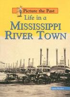 Life in a Mississippi River Town (Picture the Past) 1403437971 Book Cover