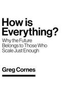 How Is Everything?: Why the Future Belongs to Those Who Scale Just Enough 0473771195 Book Cover