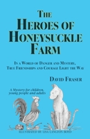 The Heroes of Honeysuckle Farm: In a World of Danger and Mystery, True Friendships and Courage Light the Way 1789635446 Book Cover
