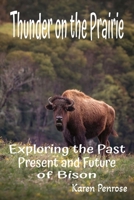 Thunder on the Prairie: Exploring the Past, Present, and Future of Bison: Facts for Kids/Grassland and Plains Animals/Indigenous ... and Citizen Science B0GHYCM9WP Book Cover