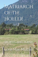 Matriarch of the Holler: Stories and Poems B0BQ5CCQ8J Book Cover