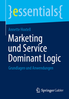 Marketing und Service Dominant Logic: Grundlagen und Anwendungen (essentials) 3658515910 Book Cover