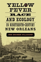 Yellow Fever, Race, and Ecology in Nineteenth-Century New Orleans 0807167746 Book Cover