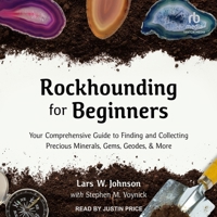 Rockhounding for Beginners: Your Comprehensive Guide to Finding and Collecting Precious Minerals, Gems, Geodes, & More B0CDB497SK Book Cover