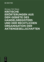 Kritische Erörterungen Aus Dem Gebiete Des Handelsregisters Und Der Rechtlichen Organisation Der Aktiengesellschaften 3111157962 Book Cover