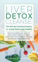 Liver Detox Cleanse: Detox Fix for Weight Issues, Gout, Acne, Eczema, SIBO & Autoimmune Disease, Adrenal Stress, Psoriasis, Diabetes, Gallstones, Strep, Bloating, Fatigue, and Fatty Liver 1989971083 Book Cover