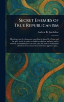 Secret Enemies of True Republicanism 1022998188 Book Cover