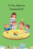 So You Want to Homeschool? B0FP7N3DNF Book Cover