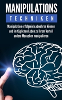Manipulationstechniken: Manipulation erfolgreich abwehren können und im täglichen Leben zu Ihrem Vorteil andere Menschen manipulieren B08GBHCG31 Book Cover