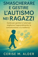 SMASCHERARE E GESTIRE L'AUTISMO NEI RAGAZZI: Guida per genitori e tutori per migliorare l'apprendimento, la comunicazione e la resilienza (Italian Edition) B0FRM2PV4R Book Cover