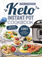 The Ultimate Keto Instant Pot Cookbook: 1001 Foolproof, Tested Ketogenic Diet Recipes to Cook Homemade Ready-to-Go Meals with your Pressure Cooker 1637335636 Book Cover