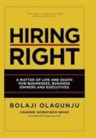 Hiring Right: A Matter of Life and Death for Businesses, Business Owners and Executives 1733977996 Book Cover