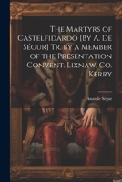 The Martyrs of Castelfidardo [By A. De Ségur] Tr. by a Member of the Presentation Convent. Lixnaw, Co. Kerry 1021689408 Book Cover