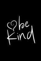 Be Kind: Lined Black & White Notebook, Journal , Christmas, Valentines, birthday gift for friends, partner or family - More useful than a card B07Y4K7CFB Book Cover