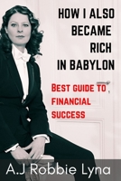 HOW I ALSO BECAME RICH IN BABYLON: Best guide to financial success B0BM3YG2JC Book Cover