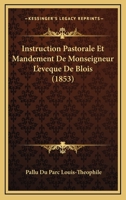 Instruction Pastorale Et Mandement De Monseigneur L'eveque De Blois (1853) 112043744X Book Cover