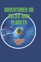 Adventures on Milky Way planets: Encountering Life Beyond Earth B0BXMX14BR Book Cover