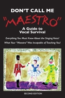 Don't Call Me Maestro: A Guide to Vocal Survival 1736361198 Book Cover