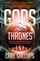 Gods & Thrones: Nachash, Forgotten Prophecy, & the Return of the Elohim 0999189409 Book Cover