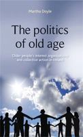 The Politics of Old Age: Older People's Interest Organisations and Collective Action in Ireland 0719090474 Book Cover