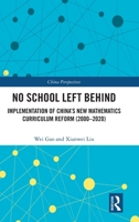 No School Left Behind: Implementation of China's New Mathematics Curriculum Reform (2000-2020) 103202335X Book Cover