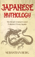Japanese Mythology: Mythical Creatures and Folklore from Japan 0645445657 Book Cover
