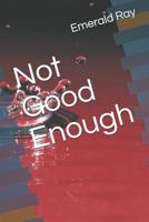 Not Good Enough 1093616741 Book Cover