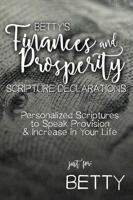 Betty's Finances and Prosperity Scripture Declarations: Personalized Scriptures to Speak Provision & Increase in Your Life (Betty's Personalized Scriptures Set) B0GF7SBNR4 Book Cover