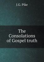 The Consolations of Gospel truth 5519137870 Book Cover