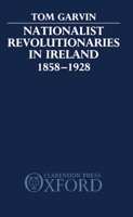Nationalist Revolutionaries in Ireland 1858-1928 0198201346 Book Cover