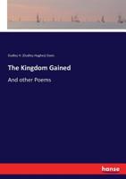 The Kingdom Gained, and Other Poems 3337171125 Book Cover