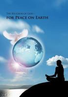 The Religion of God-For Peace on Earth 1467873845 Book Cover