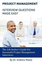 Project Management Interview Questions Made Easy: For Successful Project Management Interviews 1481982621 Book Cover