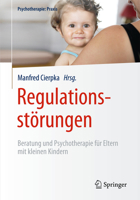 Regulationsstörungen: Beratung und Psychotherapie für Eltern mit kleinen Kindern (Psychotherapie: Praxis) 3642407412 Book Cover