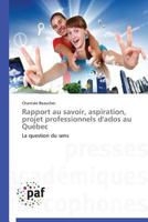 Rapport Au Savoir, Aspiration, Projet Professionnels D'Ados Au Qua(c)Bec 3841620671 Book Cover