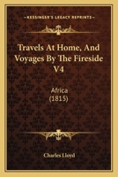 Travels At Home, And Voyages By The Fireside V4: Africa 1104512971 Book Cover