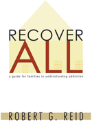 Recover All: A Guide for Families in Understanding Addiction 1556353111 Book Cover