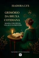 Grimório da Bruxa Cotidiana - Magia com Ervas, Velas e Elementos B0G4MF3R7J Book Cover