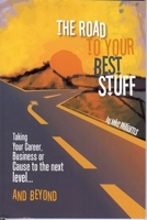 The Road to Your Best Stuff: Taking Your Career, Business or Cause to the Next Level and Beyond 0980053404 Book Cover